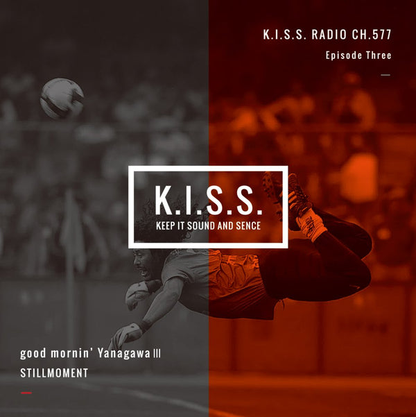 K.I.S.S. good mornin’ Yanagawa III / STILLMOMENT